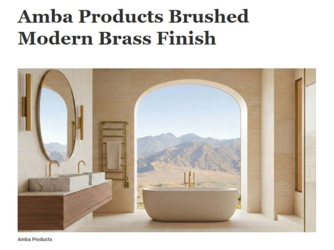 Kitchen & Bath Business coverage: Amba Products Brushed Modern Brass Finish.